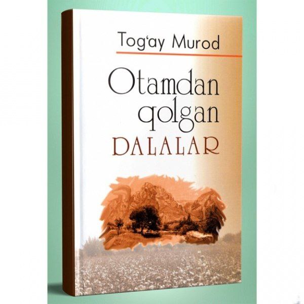📔 Nomi: "Otamdan qolgan dalalar"  👤 Muallif: Tog‘ay Murod 🧲 Janr: Roman